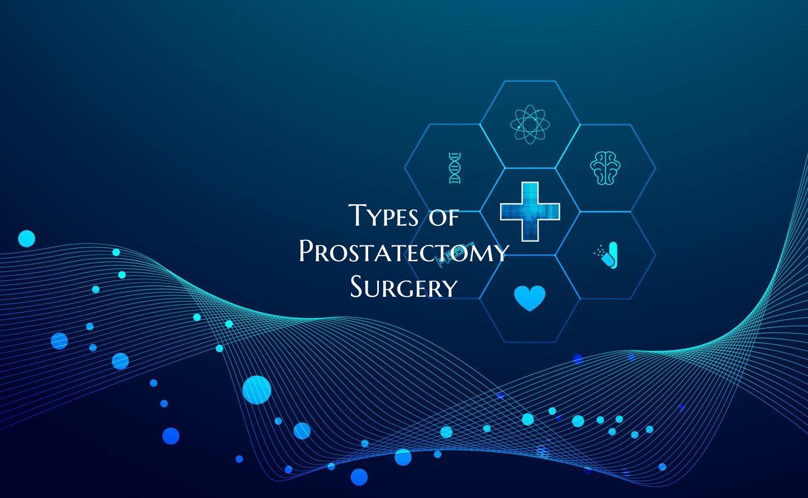 Types of Prostatectomy Surgery